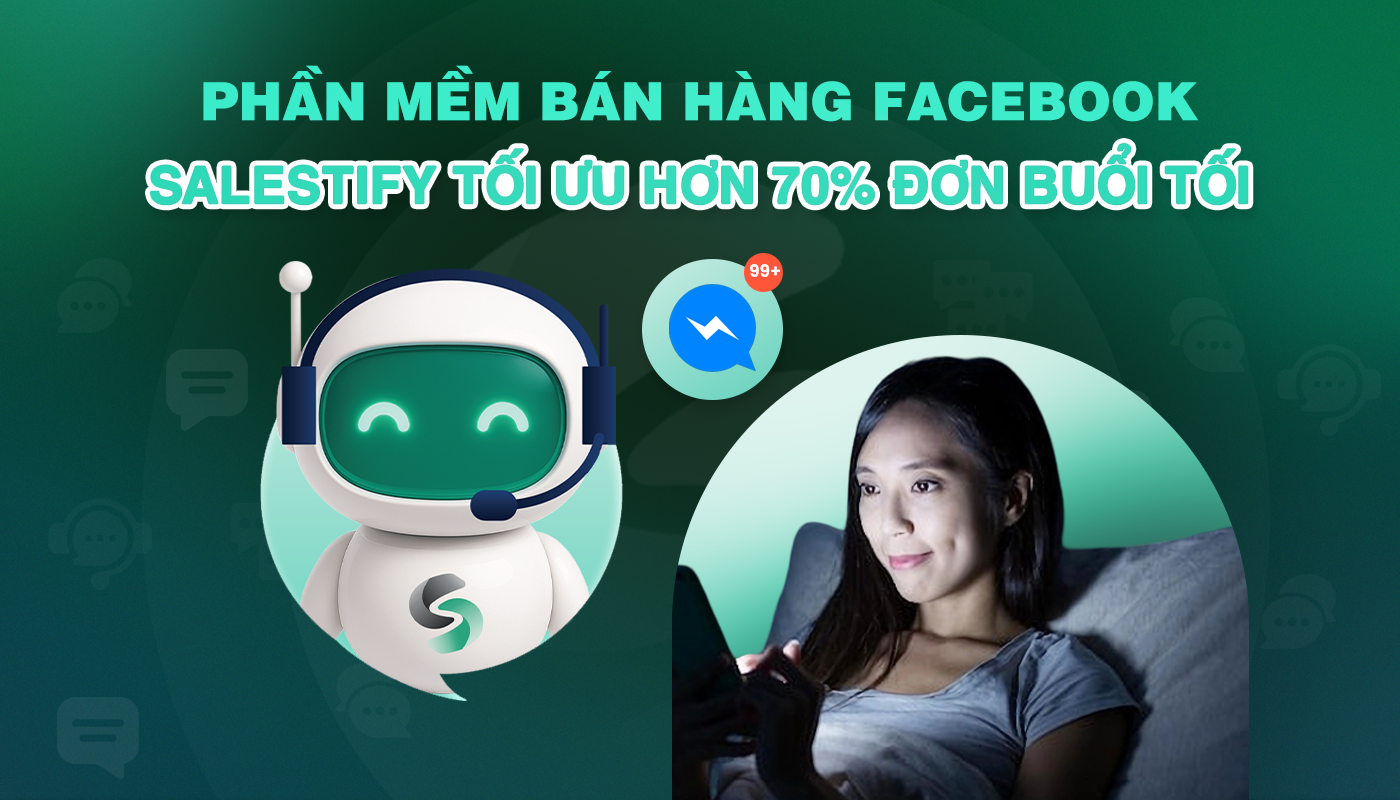 Phần mềm bán hàng Facebook Salestify tối ưu 70% đơn online buổi tối