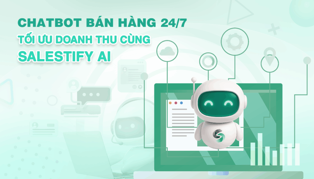 Chatbot Bán Hàng 24/7 - Tối Ưu Doanh Thu Cùng Salestify