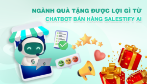 Ngành quà tặng được hưởng 1 số lợi gì từ chatbot bán hàng Salestify AI?