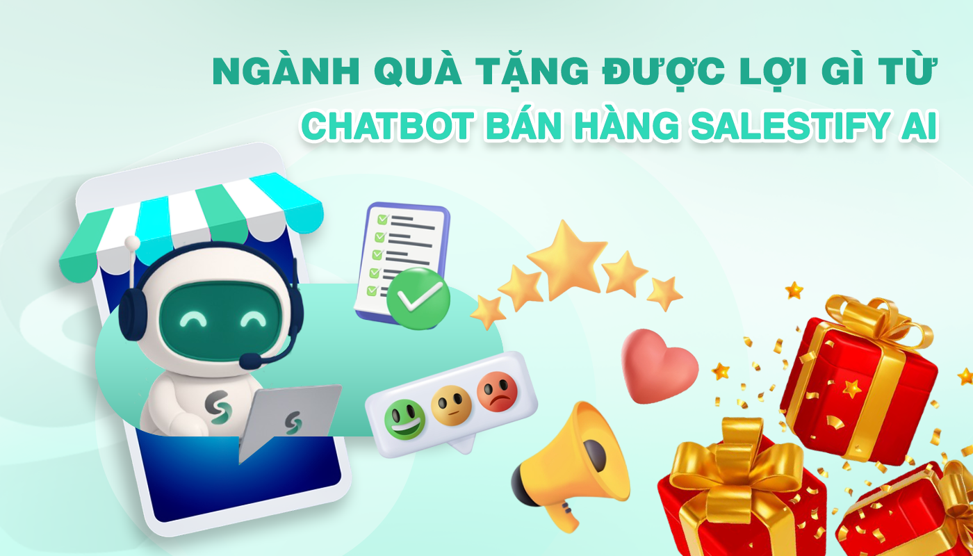 Ngành quà tặng được hưởng 1 số lợi gì từ chatbot bán hàng Salestify AI?