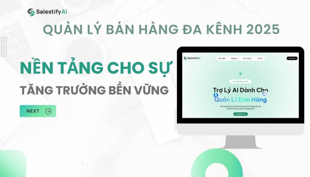 Quản Lý Bán Hàng Đa Kênh 2025: Nền Tảng Cho Sự Tăng Trưởng Bền Vững