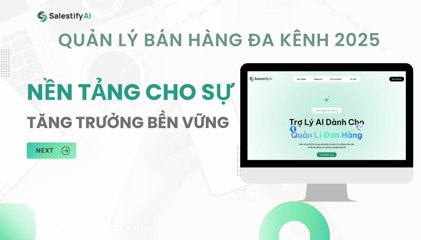 Quản Lý Bán Hàng Đa Kênh 2025: Nền Tảng Cho Sự Tăng Trưởng Bền Vững