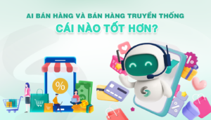 AI Bán Hàng Và Bán Hàng Truyền Thống Cái Nào Tốt Hơn?