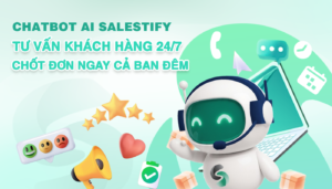 Chatbot AI Salestify – Tư vấn khách hàng 24/7, chốt đơn ngay cả ban đêm