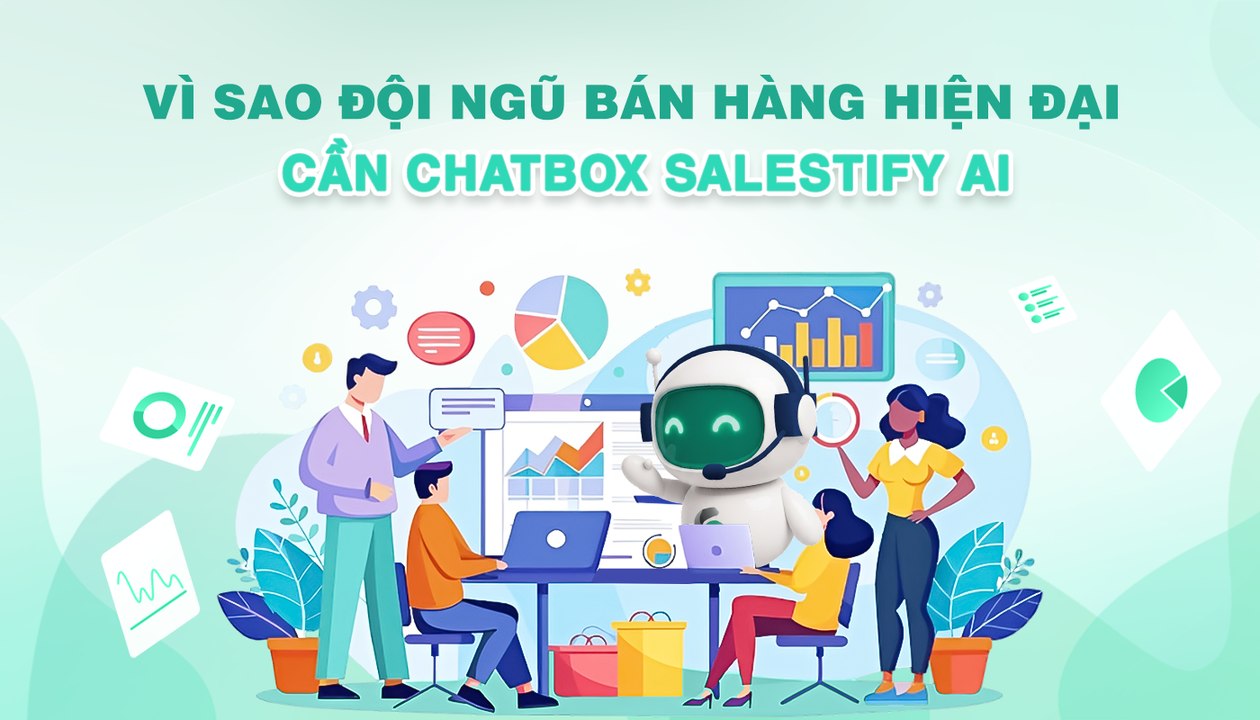 Vì sao đội ngũ bán hàng hiện đại cần chatbox Salestify AI
