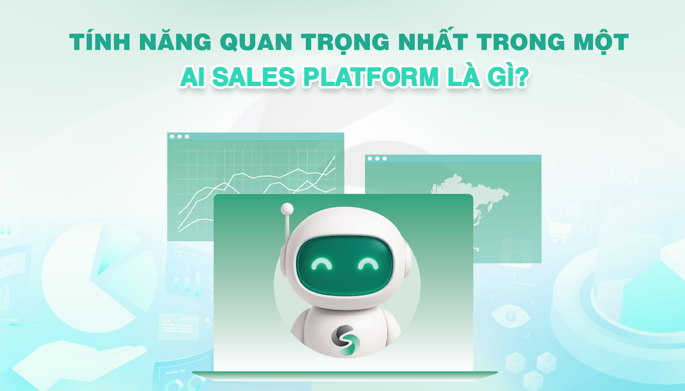 Tính Năng Quan Trọng Nhất Trong Một AI Sales Platform Là Gì?