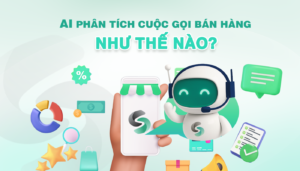 Chatbot AI Phân Tích Cuộc Gọi Bán Hàng Như Thế Nào?