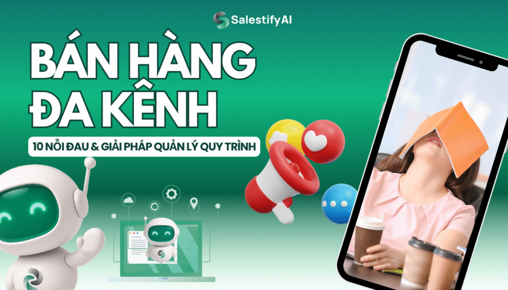 Bán Hàng Đa Kênh: 10 Nỗi Đau & Giải Pháp Quản Lý Quy Trình