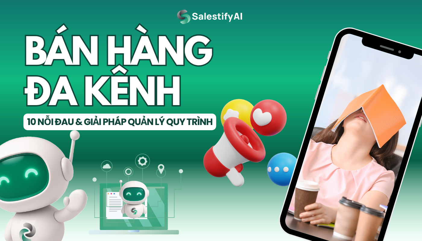 Bán Hàng Đa Kênh: 10 Nỗi Đau & Giải Pháp Quản Lý Quy Trình