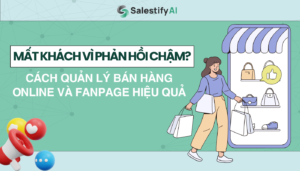 Mất Khách Vì Phản Hồi Chậm? Cách Quản Lý Bán Hàng Online Và Fanpage Hiệu Quả