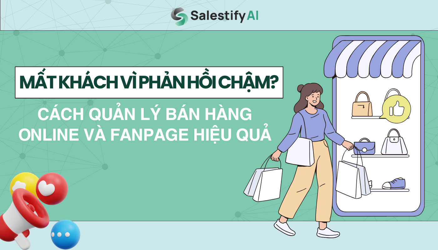 Mất Khách Vì Phản Hồi Chậm? Cách Quản Lý Bán Hàng Online Và Fanpage Hiệu Quả