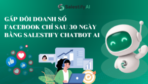 Gấp đôi doanh Số Facebook Với Salestify Chatbot AI