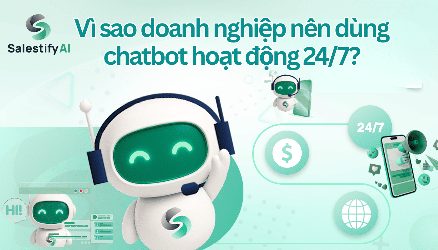 Vì sao doanh nghiệp nên dùng chatbot hoạt động 24/7