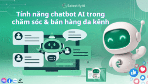 Tính năng chatbot AI trong chăm sóc & bán hàng đa kênh