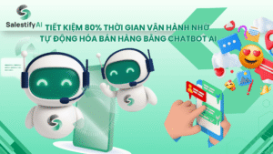 Tiết kiệm 80% thời gian vận hành nhờ tự động hóa bán hàng bằng chatbot AI