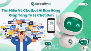 Tìm Hiểu Về Chatbot AI Bán Hàng Giúp Tăng Tỷ Lệ Chốt Đơn