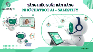 Tăng Hiệu Suất Bán Hàng Nhờ Chatbot AI - Salestify