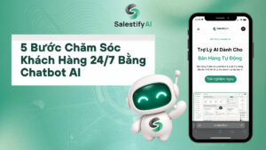 5 Bước Chăm Sóc Khách Hàng 24/7 Bằng Chatbot AI